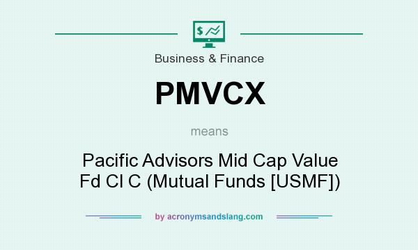 What does PMVCX mean? It stands for Pacific Advisors Mid Cap Value Fd Cl C (Mutual Funds [USMF])