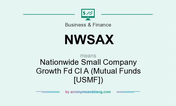 What does NWSAX mean? It stands for Nationwide Small Company Growth Fd Cl A (Mutual Funds [USMF])