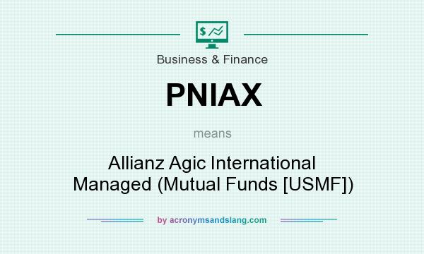What does PNIAX mean? It stands for Allianz Agic International Managed (Mutual Funds [USMF])