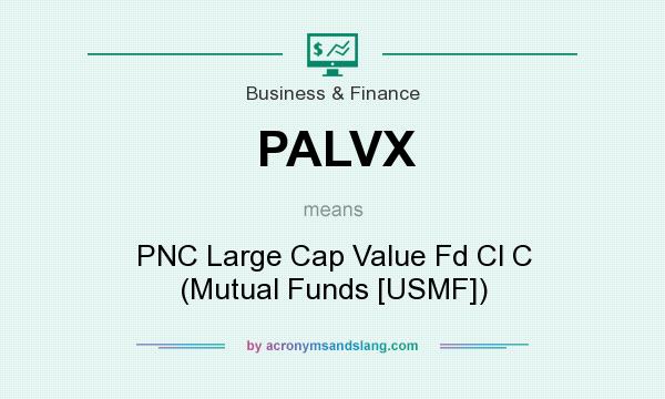 What does PALVX mean? It stands for PNC Large Cap Value Fd Cl C (Mutual Funds [USMF])