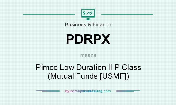 What does PDRPX mean? It stands for Pimco Low Duration II P Class (Mutual Funds [USMF])