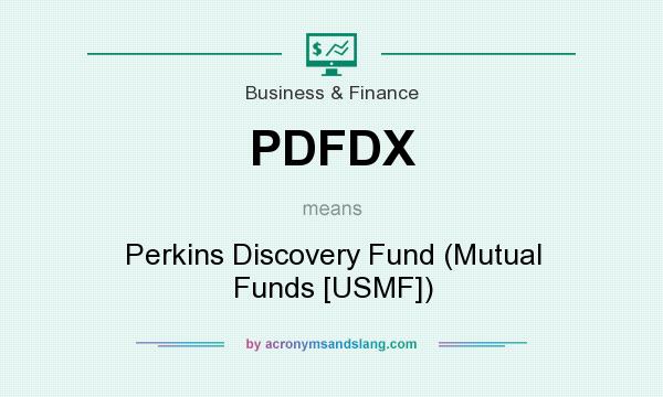 What does PDFDX mean? It stands for Perkins Discovery Fund (Mutual Funds [USMF])
