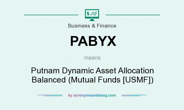 What does PABYX mean? It stands for Putnam Dynamic Asset Allocation Balanced (Mutual Funds [USMF])