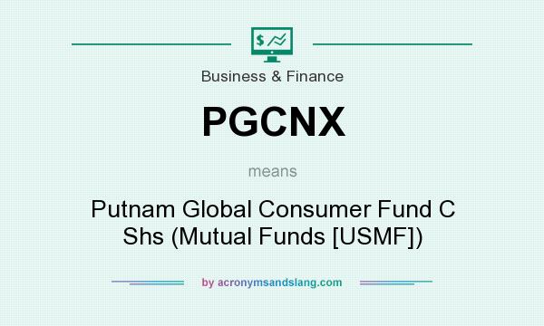 What does PGCNX mean? It stands for Putnam Global Consumer Fund C Shs (Mutual Funds [USMF])