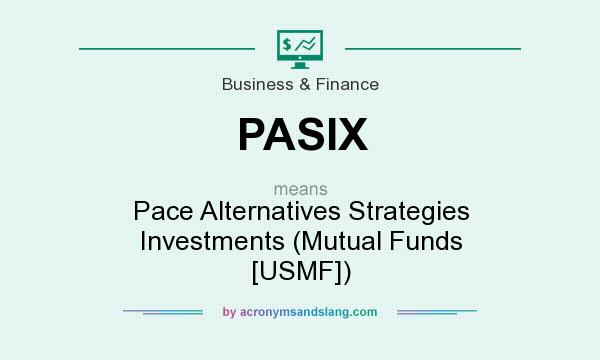 What does PASIX mean? It stands for Pace Alternatives Strategies Investments (Mutual Funds [USMF])