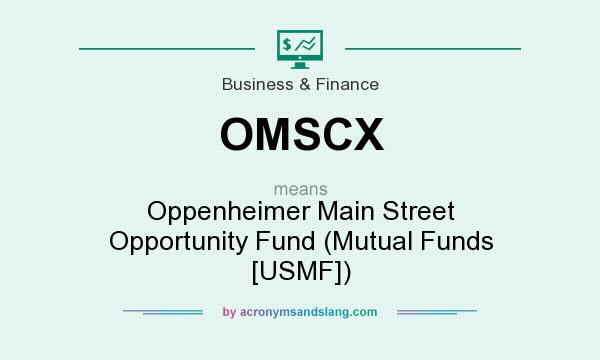 What does OMSCX mean? It stands for Oppenheimer Main Street Opportunity Fund (Mutual Funds [USMF])
