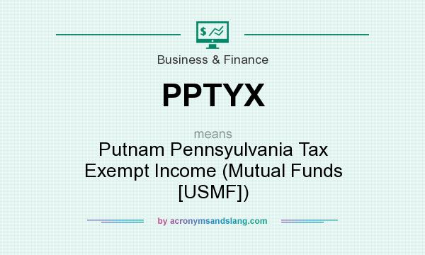 What does PPTYX mean? It stands for Putnam Pennsyulvania Tax Exempt Income (Mutual Funds [USMF])