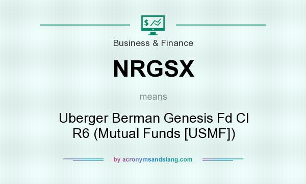 What does NRGSX mean? It stands for Uberger Berman Genesis Fd Cl R6 (Mutual Funds [USMF])