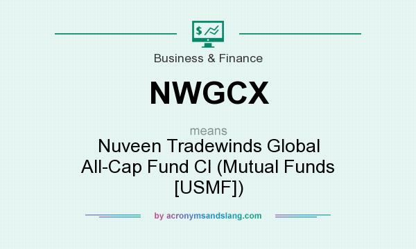 What does NWGCX mean? It stands for Nuveen Tradewinds Global All-Cap Fund Cl (Mutual Funds [USMF])
