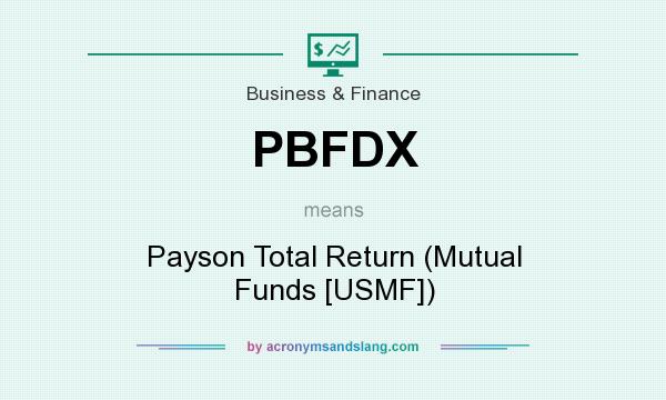 What does PBFDX mean? It stands for Payson Total Return (Mutual Funds [USMF])