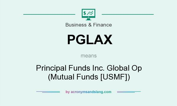 What does PGLAX mean? It stands for Principal Funds Inc. Global Op (Mutual Funds [USMF])