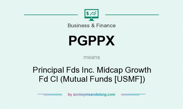 What does PGPPX mean? It stands for Principal Fds Inc. Midcap Growth Fd Cl (Mutual Funds [USMF])