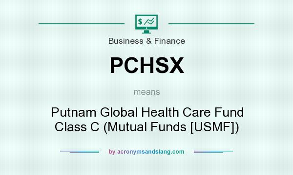 What does PCHSX mean? It stands for Putnam Global Health Care Fund Class C (Mutual Funds [USMF])