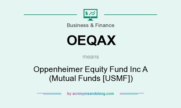 What does OEQAX mean? It stands for Oppenheimer Equity Fund Inc A (Mutual Funds [USMF])