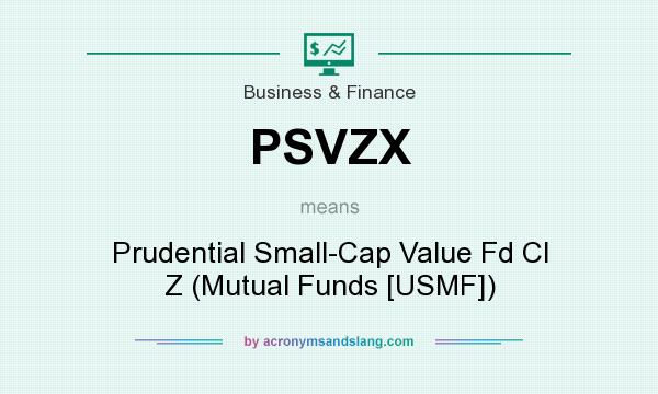 What does PSVZX mean? It stands for Prudential Small-Cap Value Fd Cl Z (Mutual Funds [USMF])