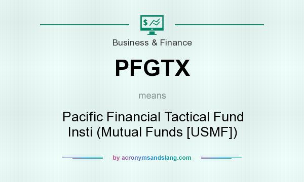 What does PFGTX mean? It stands for Pacific Financial Tactical Fund Insti (Mutual Funds [USMF])