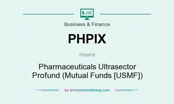 What does PHPIX mean? It stands for Pharmaceuticals Ultrasector Profund (Mutual Funds [USMF])