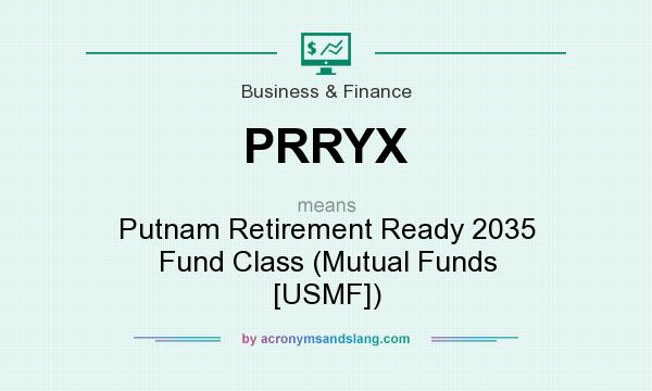 What does PRRYX mean? It stands for Putnam Retirement Ready 2035 Fund Class (Mutual Funds [USMF])