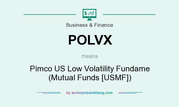 What does POLVX mean? It stands for Pimco US Low Volatility Fundame (Mutual Funds [USMF])