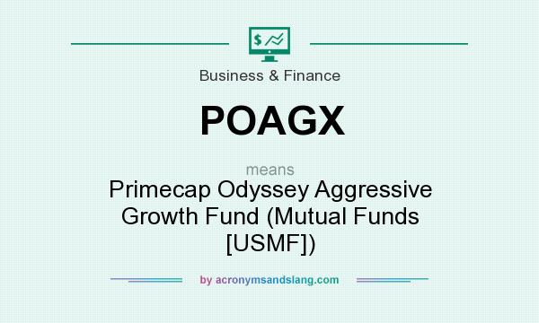 What does POAGX mean? It stands for Primecap Odyssey Aggressive Growth Fund (Mutual Funds [USMF])