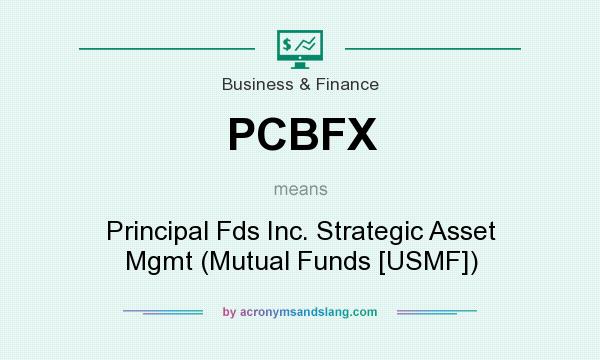 What does PCBFX mean? It stands for Principal Fds Inc. Strategic Asset Mgmt (Mutual Funds [USMF])