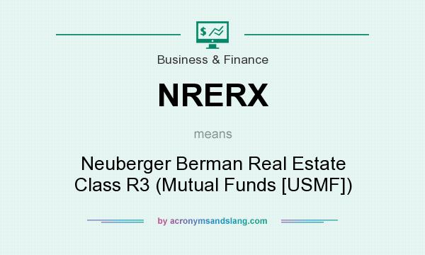 What does NRERX mean? It stands for Neuberger Berman Real Estate Class R3 (Mutual Funds [USMF])
