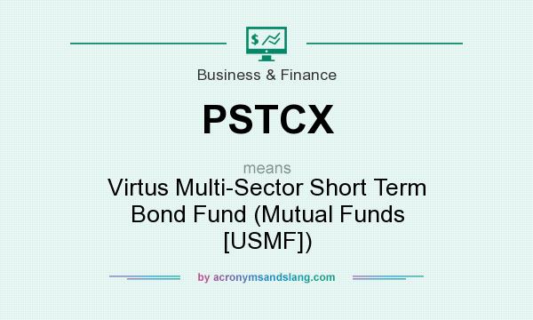 What does PSTCX mean? It stands for Virtus Multi-Sector Short Term Bond Fund (Mutual Funds [USMF])