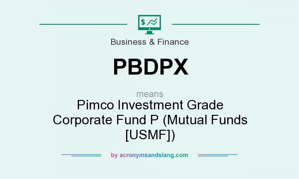 What does PBDPX mean? It stands for Pimco Investment Grade Corporate Fund P (Mutual Funds [USMF])