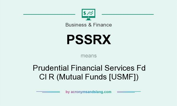 What does PSSRX mean? It stands for Prudential Financial Services Fd Cl R (Mutual Funds [USMF])