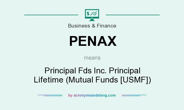 What does PENAX mean? It stands for Principal Fds Inc. Principal Lifetime (Mutual Funds [USMF])