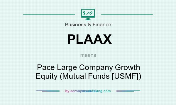 What does PLAAX mean? It stands for Pace Large Company Growth Equity (Mutual Funds [USMF])