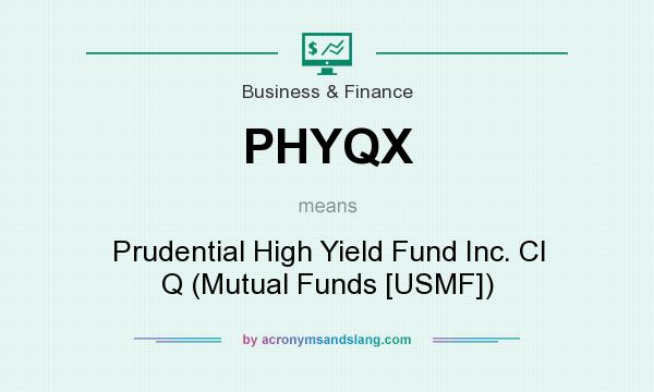 What does PHYQX mean? It stands for Prudential High Yield Fund Inc. Cl Q (Mutual Funds [USMF])
