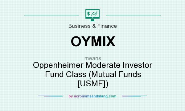 What does OYMIX mean? It stands for Oppenheimer Moderate Investor Fund Class (Mutual Funds [USMF])
