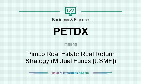What does PETDX mean? It stands for Pimco Real Estate Real Return Strategy (Mutual Funds [USMF])