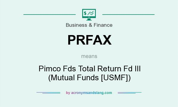 What does PRFAX mean? It stands for Pimco Fds Total Return Fd III (Mutual Funds [USMF])