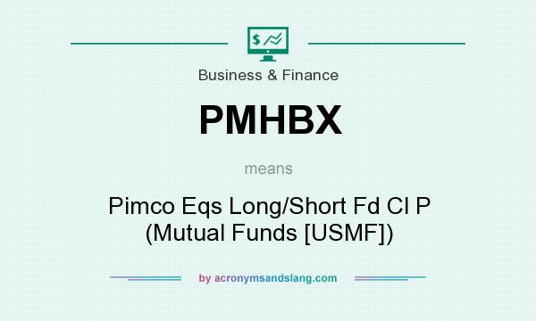 What does PMHBX mean? It stands for Pimco Eqs Long/Short Fd Cl P (Mutual Funds [USMF])