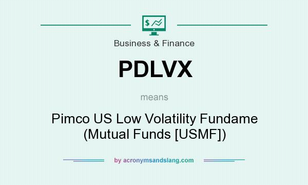 What does PDLVX mean? It stands for Pimco US Low Volatility Fundame (Mutual Funds [USMF])