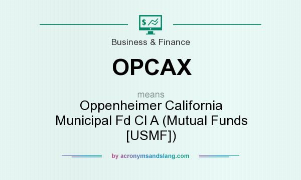 What does OPCAX mean? It stands for Oppenheimer California Municipal Fd Cl A (Mutual Funds [USMF])