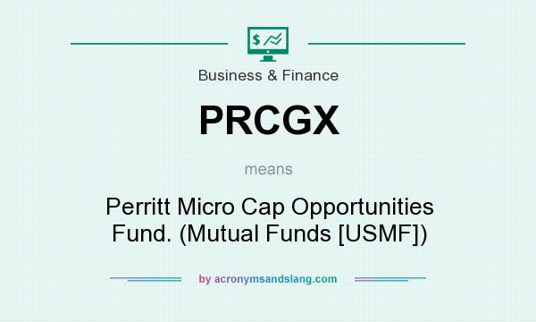 What does PRCGX mean? It stands for Perritt Micro Cap Opportunities Fund. (Mutual Funds [USMF])