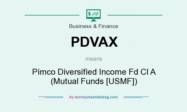 What does PDVAX mean? It stands for Pimco Diversified Income Fd Cl A (Mutual Funds [USMF])