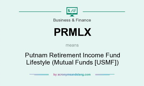 What does PRMLX mean? It stands for Putnam Retirement Income Fund Lifestyle (Mutual Funds [USMF])