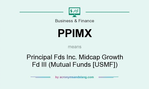What does PPIMX mean? It stands for Principal Fds Inc. Midcap Growth Fd III (Mutual Funds [USMF])