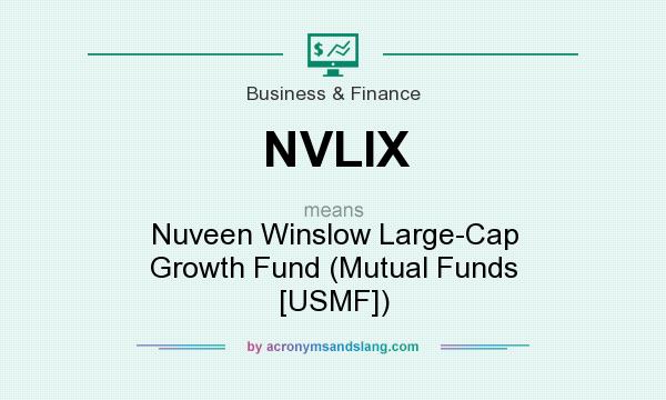 What does NVLIX mean? It stands for Nuveen Winslow Large-Cap Growth Fund (Mutual Funds [USMF])