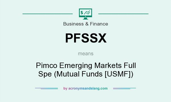 What does PFSSX mean? It stands for Pimco Emerging Markets Full Spe (Mutual Funds [USMF])