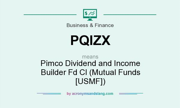 What does PQIZX mean? It stands for Pimco Dividend and Income Builder Fd Cl (Mutual Funds [USMF])