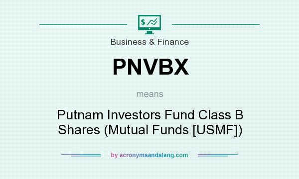 What does PNVBX mean? It stands for Putnam Investors Fund Class B Shares (Mutual Funds [USMF])