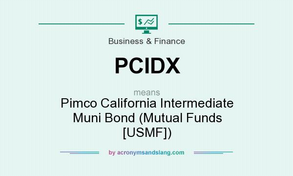 What does PCIDX mean? It stands for Pimco California Intermediate Muni Bond (Mutual Funds [USMF])