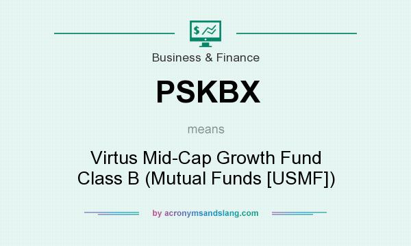 What does PSKBX mean? It stands for Virtus Mid-Cap Growth Fund Class B (Mutual Funds [USMF])