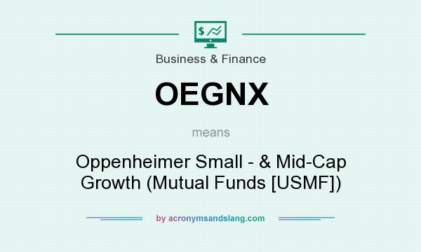 What does OEGNX mean? It stands for Oppenheimer Small - & Mid-Cap Growth (Mutual Funds [USMF])