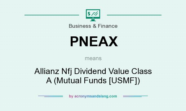 What does PNEAX mean? It stands for Allianz Nfj Dividend Value Class A (Mutual Funds [USMF])